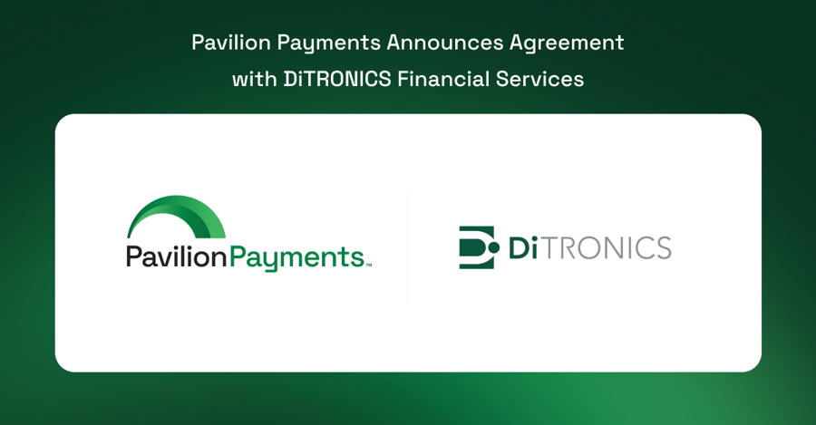 Pavilion Payments Reaches Agreement to Acquire DiTRONICS Financial Services