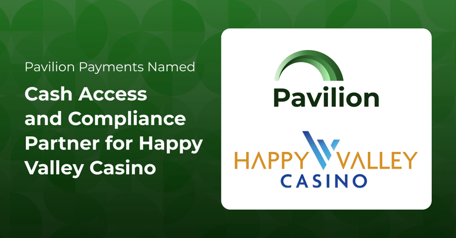 Pavilion Payments Named Cash Access and Compliance Partner for Happy Valley Casino