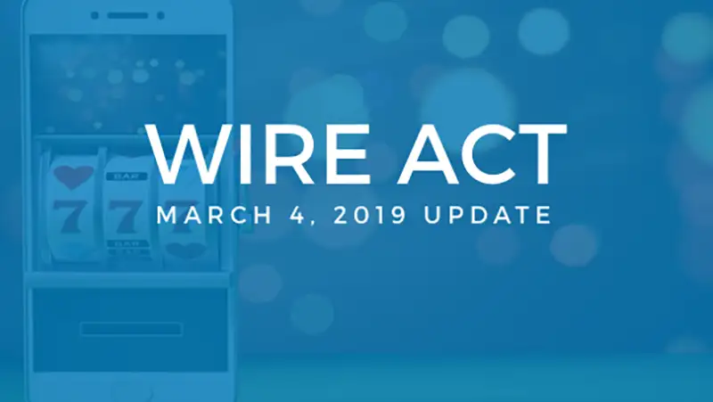 Wire Act Update: March 4, 2019